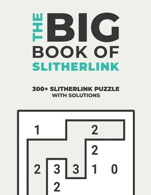The Big Book of Slitherlink: Over 300+ Puzzles & Solutions to Challenge Your Brain by Seriality, Logicality