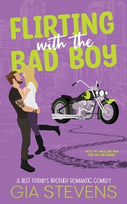 Flirting with the Bad Boy: A Best Friend's Brother Romantic Comedy by Stevens, Gia