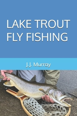 Lake Trout Fly Fishing by Murray, J. J.