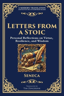 Letters from a Stoic: Timeless Wisdom for Strength, Peace, and Resilience by Seneca