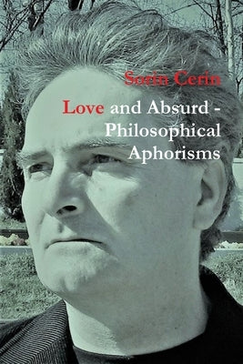 Love and Absurd - Philosophical Aphorisms by Cerin, Sorin