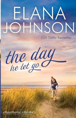 The Day He Let Go: Sweet Contemporary Romance by Johnson, Elana