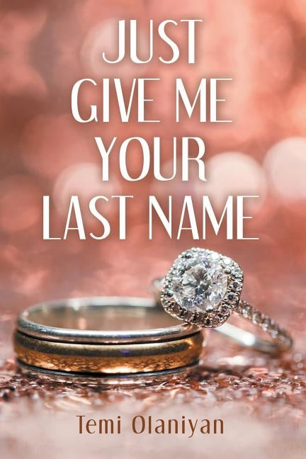 Just Give Me Your Last Name by Olaniyan, Temi