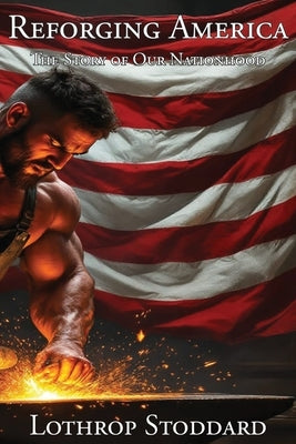 Reforging America: The Story of Our Nationhood by Stoddard, Lothrop