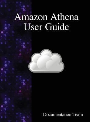 Amazon Athena User Guide by Team, Documentation