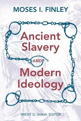 Ancient Slavery and Modern Ideology by Finley, Moses I.