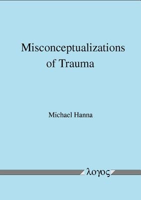 Misconceptualizations of Trauma by Hanna, Michael