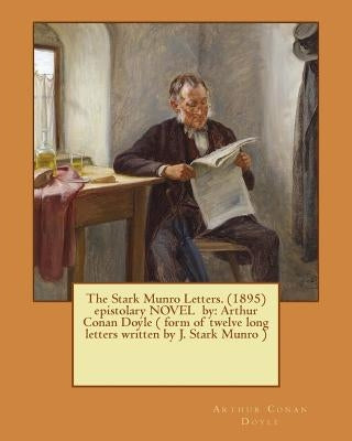 The Stark Munro Letters. (1895) epistolary NOVEL by: Arthur Conan Doyle ( form of twelve long letters written by J. Stark Munro ) by Doyle, Arthur Conan
