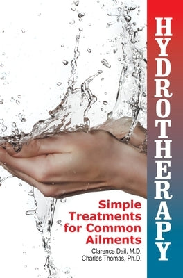 Hydrotherapy: Simple Treatments for Common Ailments by Dail, Clarence