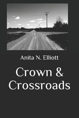Crown & Crossroads by Elliott, Anita N.