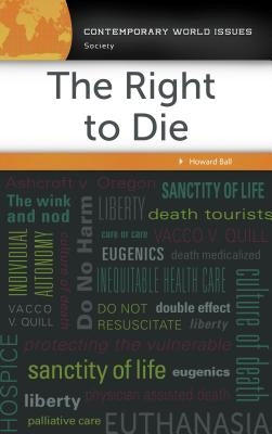 The Right to Die: A Reference Handbook by Ball, Howard