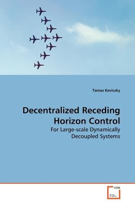 Decentralized Receding Horizon Control by Keviczky, Tamas