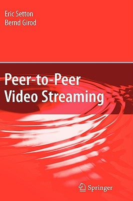 Peer-To-Peer Video Streaming by Setton, Eric