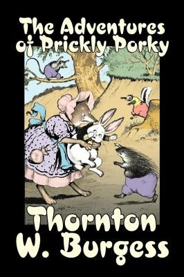 The Adventures of Prickly Porky by Thornton Burgess, Fiction, Animals, Fantasy & Magic by Burgess, Thornton W.