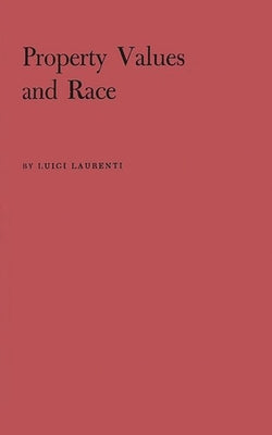 Property Values and Race: Studies in Seven Cities by Laurenti, Luigi