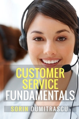 Customer Service Fundamentals: A Practical Guide by Dumitrascu, Sorin
