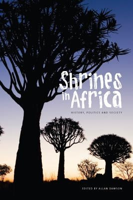 Shrines in Africa: History, Politics, and Society by Dawson, Allan C.