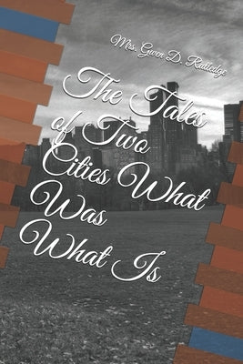 The Tales of Two Cities What Was What Is by Rutledge, Gwen D.