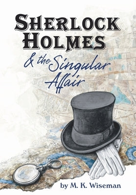 Sherlock Holmes & the Singular Affair by Wiseman, M. K.