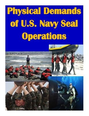 Physical Demands of U.S. Navy Seal Operations by Naval Medical Research and Development C