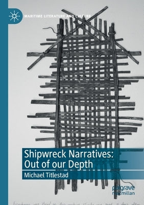 Shipwreck Narratives: Out of Our Depth by Titlestad, Michael