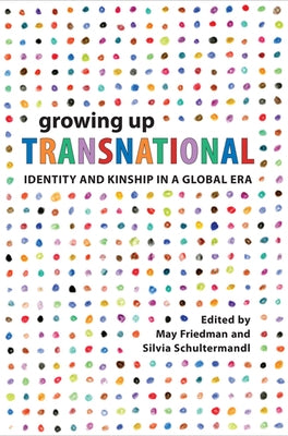 Growing Up Transnational: Identity and Kinship in a Global Era by Friedman, May