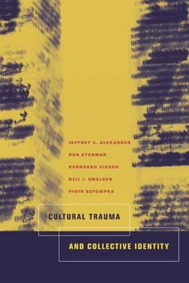 Cultural Trauma and Collective Identity by Alexander, Jeffrey C.