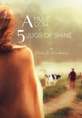 A Mule, A Cow, and 5 Jugs of Shine by Wimberley, Karen