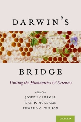 Darwin's Bridge: Uniting the Humanities and Sciences by Carroll, Joseph