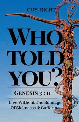 Who Told You That You Are Naked? Genesis 3: 11: Live Without the Bondage of Sickness and Suffering by Harms, Katherine