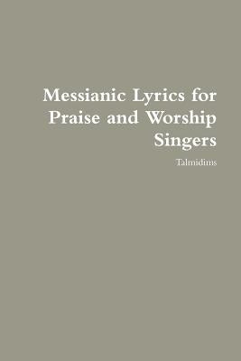 Messianic Lyrics for Praise and Worship Singers by Talmidims