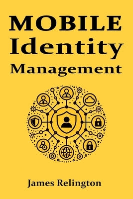 Mobile Identity Management: all you need to know by Relington, James