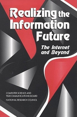 Realizing the Information Future: The Internet and Beyond by National Research Council