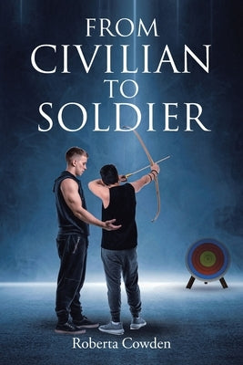 From Civilian to Soldier by Cowden, Roberta