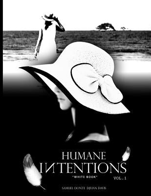 Humane Intentions Vol. 1: White Book by Davis, Samuel Donte Djuan