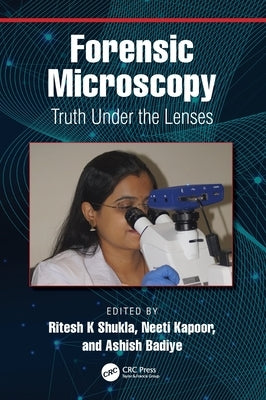 Forensic Microscopy: Truth Under the Lenses by Shukla, Ritesh K.