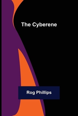 The Cyberene by Phillips, Rog