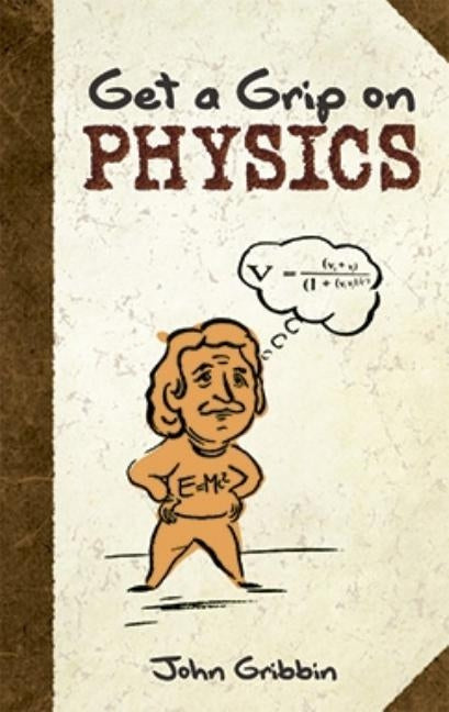 Get a Grip on Physics by Gribbin, John