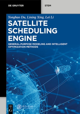Satellite Scheduling Engine: General-Purpose Modeling and Intelligent Optimization Methods by Du, Yonghao