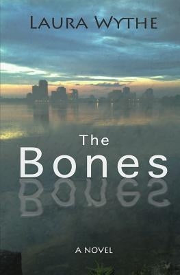 The Bones by Wythe, Laura