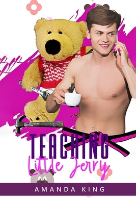Teaching Little Jerry: An ABDL MM Romance by King, Amanda