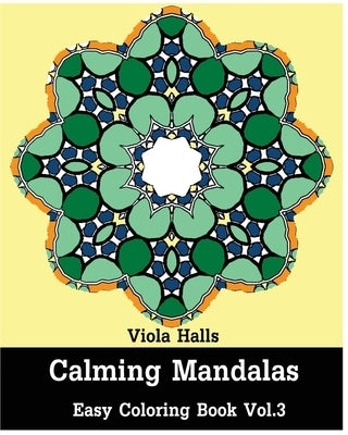 Calming Mandalas: Easy coloring book Vol.3: Adult coloring book for stress relieving and meditation. by Halls, Viola