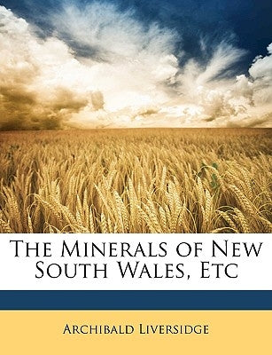 The Minerals of New South Wales, Etc by Liversidge, Archibald