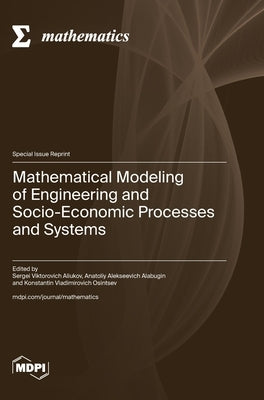 Mathematical Modeling of Engineering and Socio-Economic Processes and Systems by Aliukov, Sergei Viktorovich