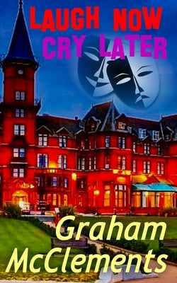 Laugh Now, Cry Later: An autobiographical love story. by McClements, Graham