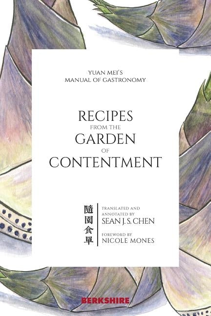 Recipes from the Garden of Contentment: Yuan Mei's Manual of Gastronomy by Mei, Yuan
