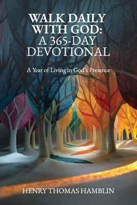Walk Daily With God: A Year of Living in God's Presence by Hamblin, Henry Thomas