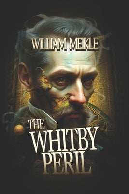 The Whitby Peril: Three Weird Historical Pastiches by Meikle, William