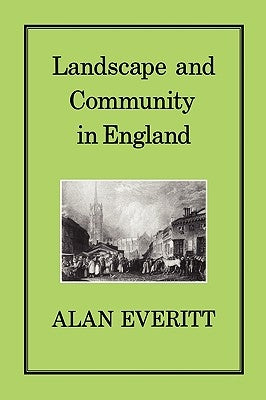Landscape & Community in England by Everitt, Alan