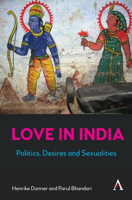 Love in India: Politics, Desires, and Sexualities by Donner, Henrike